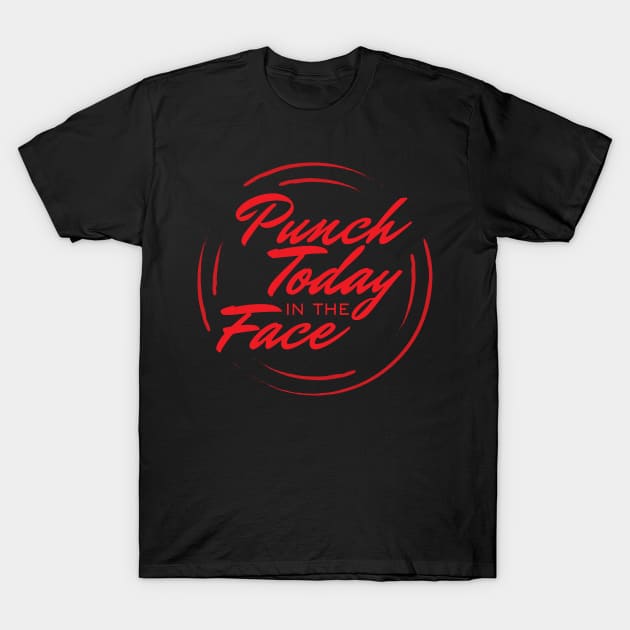 Punch Today T-Shirt by Teamtsunami6